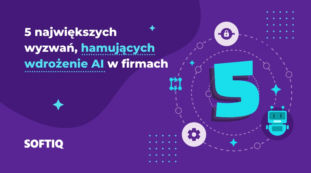 najwieksze-wyzwania-hamujace-wdrozenie-AI-w-firmach analiza software house